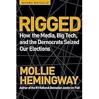 Rigged: How the Media, Big Tech, and the Democrats Seized Our Elections by Mollie Hemingway